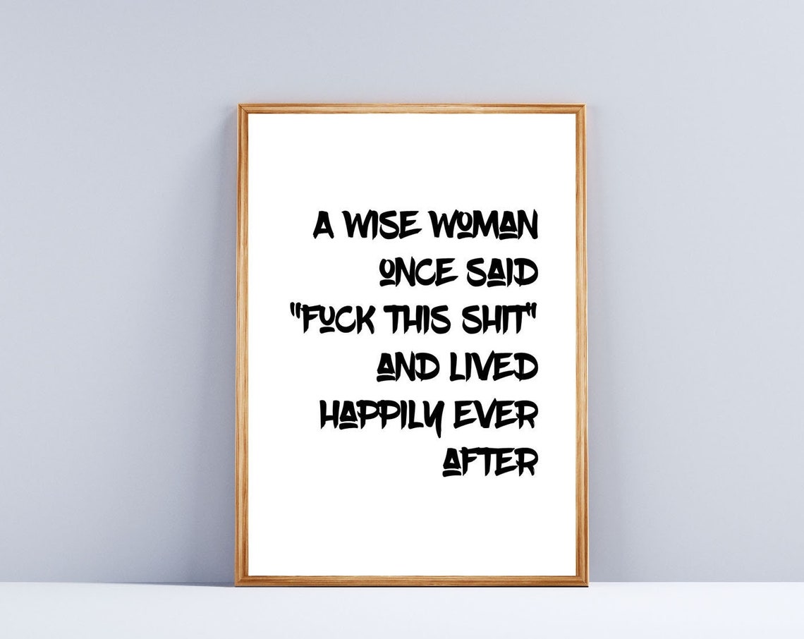 A Wise Woman Once Said Funny Bold Sarcastic Bathroom Quote Print