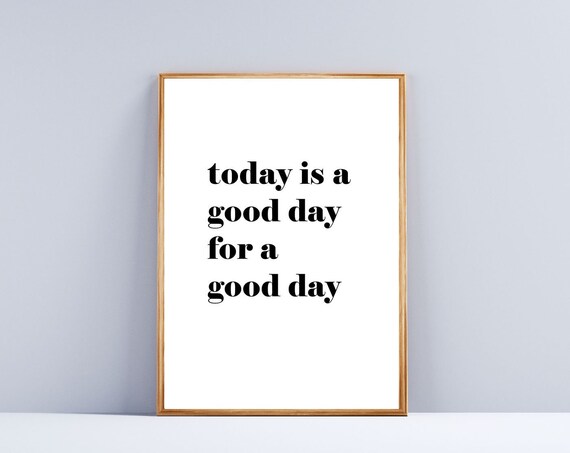 Today Is A Good Day For A Good Day Positive Quote Minimalist Poster