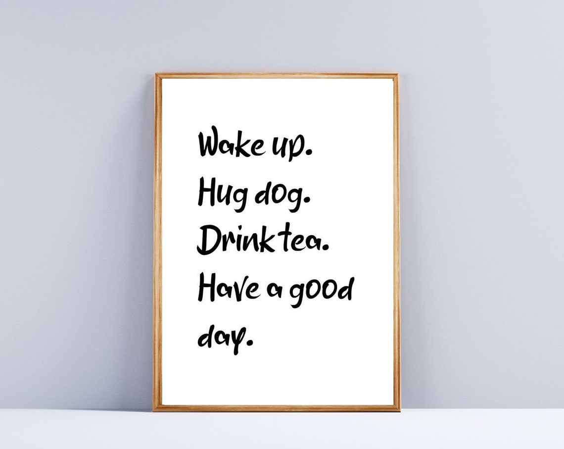 Wake Up Hug Dog Drink Tea Good Day Quote Dog Lover Morning Poster