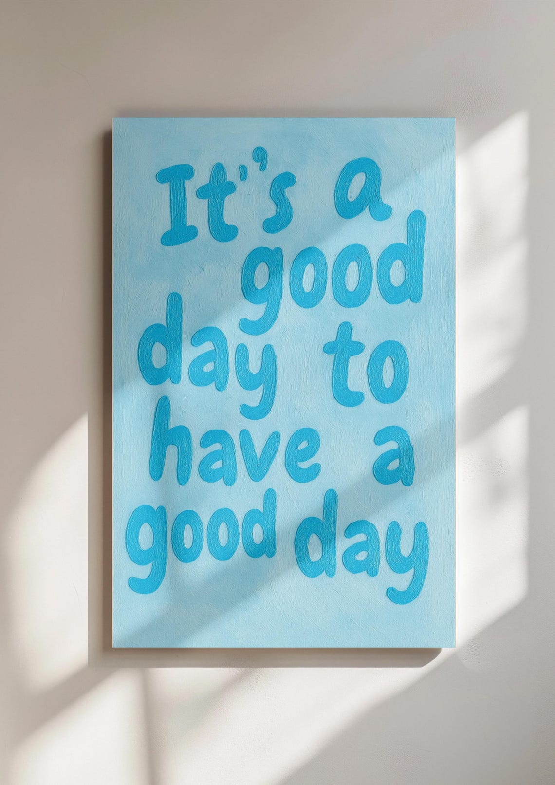 It's a Good Day to Have a Good Day Blue Hand-Painted Wall Poster