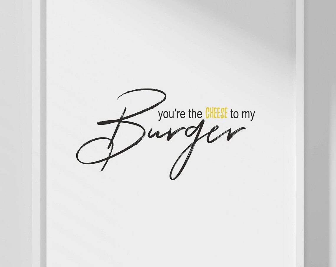 You Are the Cheese to My Burger Funny Food Quote Kitchen Wall Poster