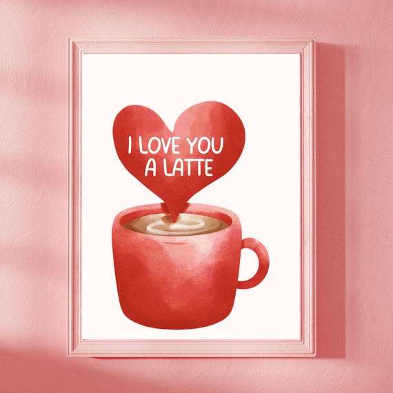 I Love You A Latte Watercolor Coffee Cup Art Romantic Valentines Day Poster Cute Love Gift Wall Art