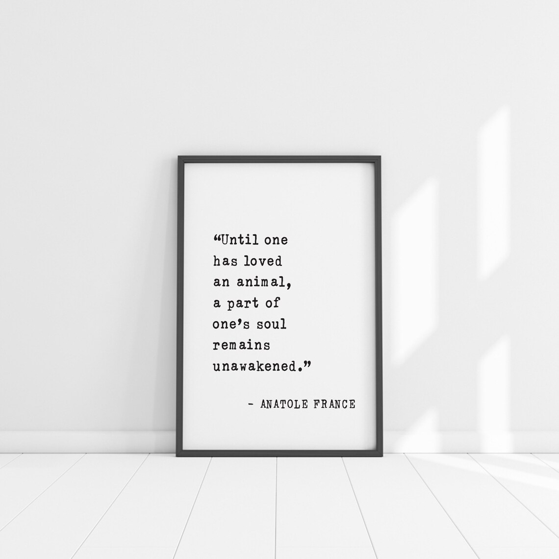 Anatole France Quote, Until One Has Loved An Animal Print