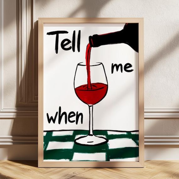 Tell Me When Funny Wine Pouring Quote Kitchen Bar Art Poster
