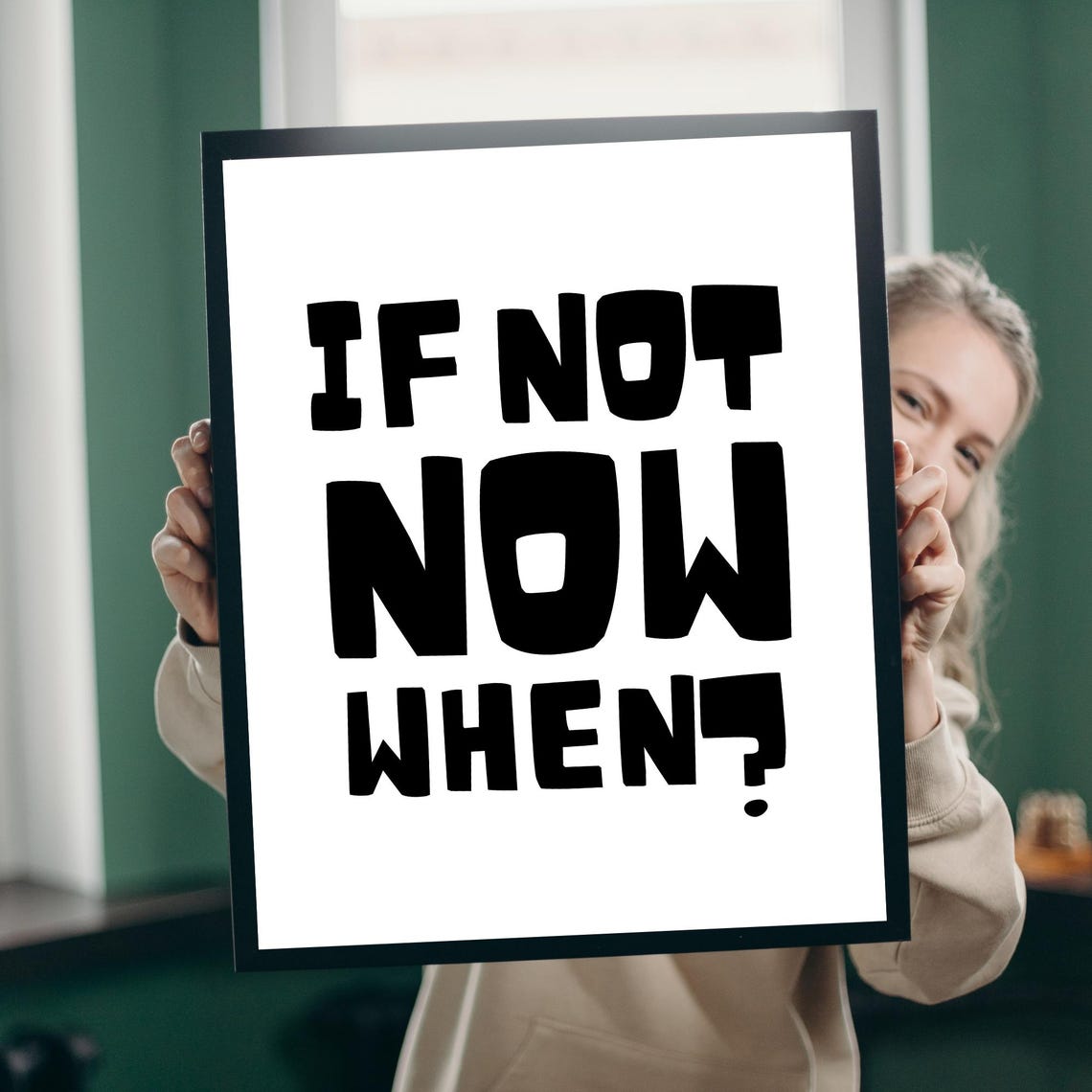 If Not Now When Bold Black and White Typography Motivational Poster