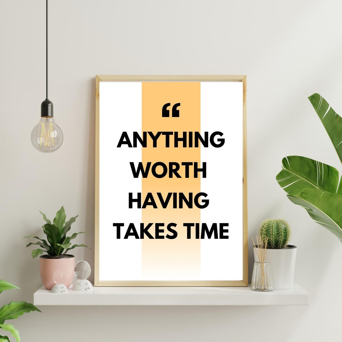 Anything Worth Having Takes Time Mustard Quote Typography Poster
