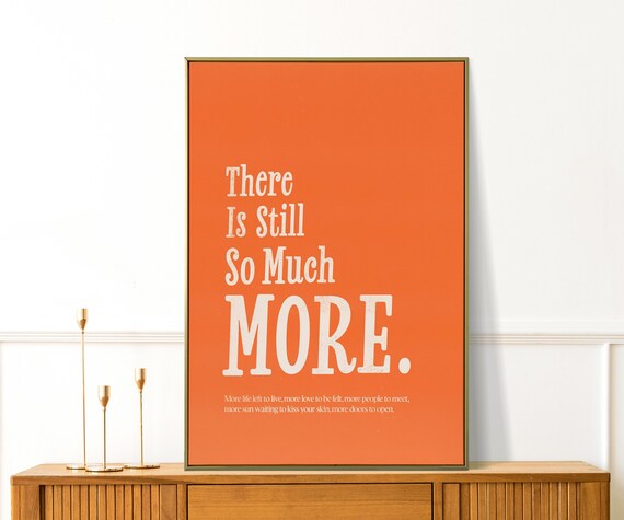 There Is Still So Much More Uplifting Orange Quote Poster for Her
