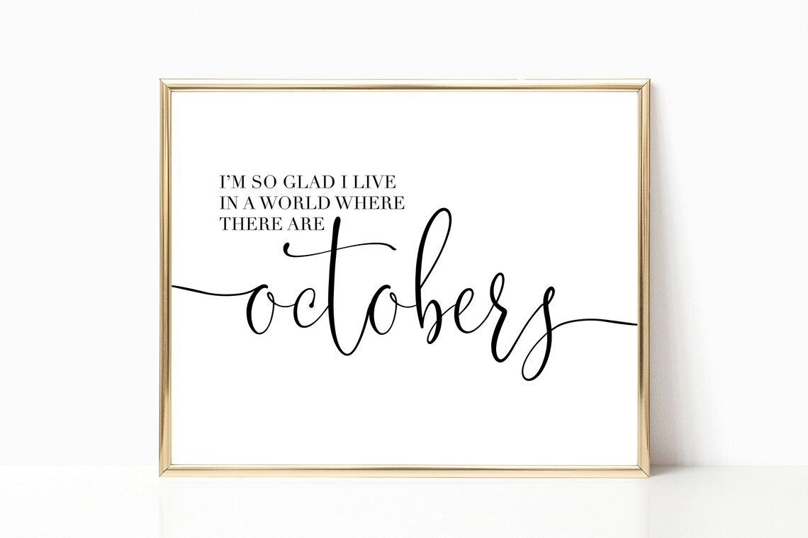 Im So Glad I Live in a World Where There Are Octobers Quote Poster
