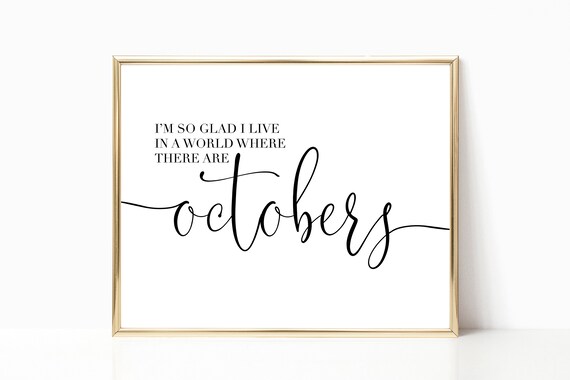 Im So Glad I Live in a World Where There Are Octobers Quote Poster