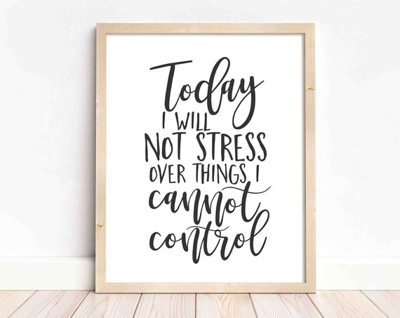 Life Quote Today I Will Not Stress Over Things Cannot Control Daily Mantra Affirmation Black And White Wall Decor Art