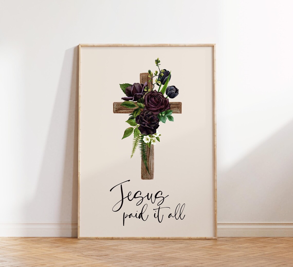Jesus Paid It All Dark Floral Wooden Cross Christian Verse Poster