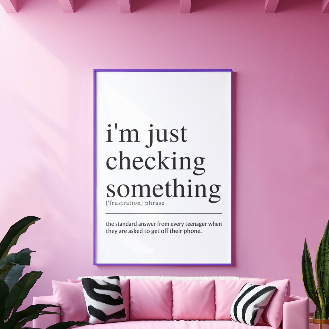 Im Just Checking Something Funny Teenager Phone Quote Poster - Image 6