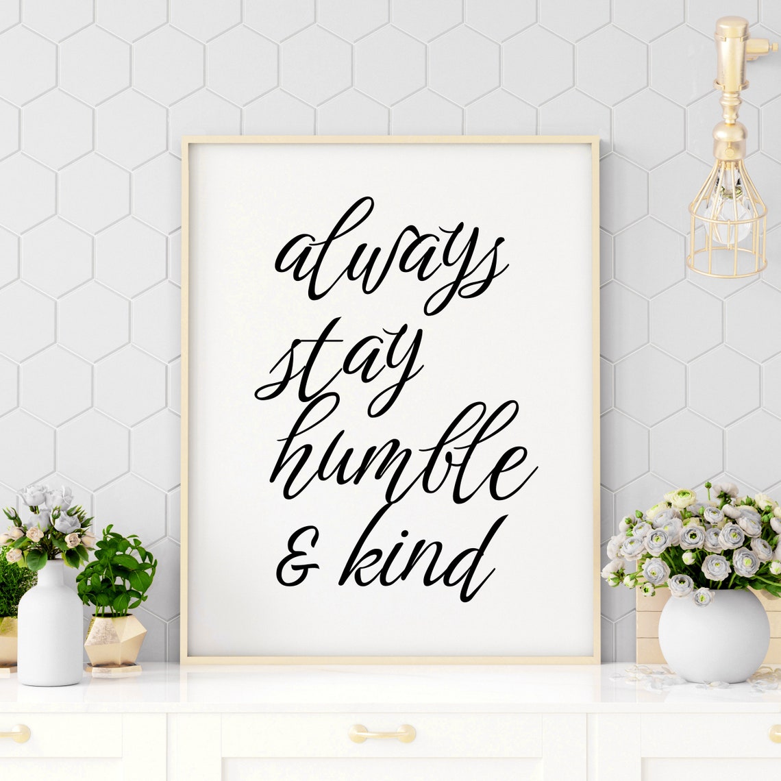 Always Stay Humble And Kind Elegant Script Typography Quote Poster