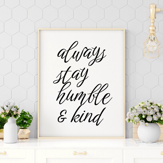 Always Stay Humble And Kind Elegant Script Typography Quote Poster