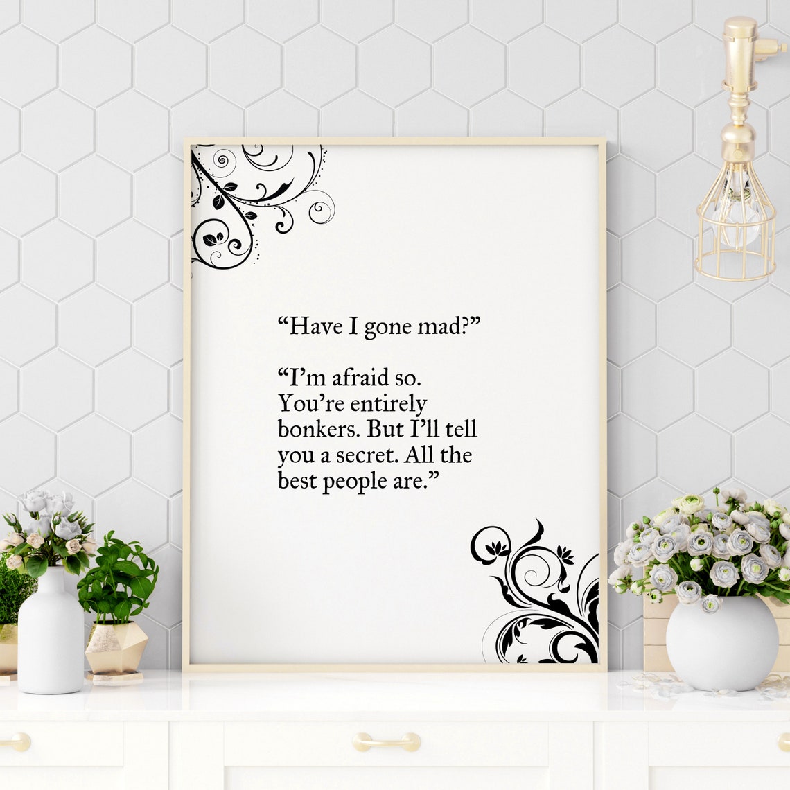Alice In Wonderland Quote Have I Gone Mad Quote Alice In Wonderland Poster Motivational Quote Inspirational Quote