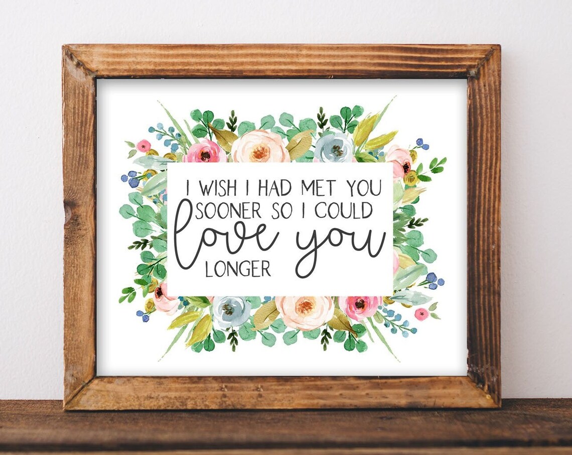I Wish I Had Met You Sooner Love Quote Floral Watercolor Art Poster