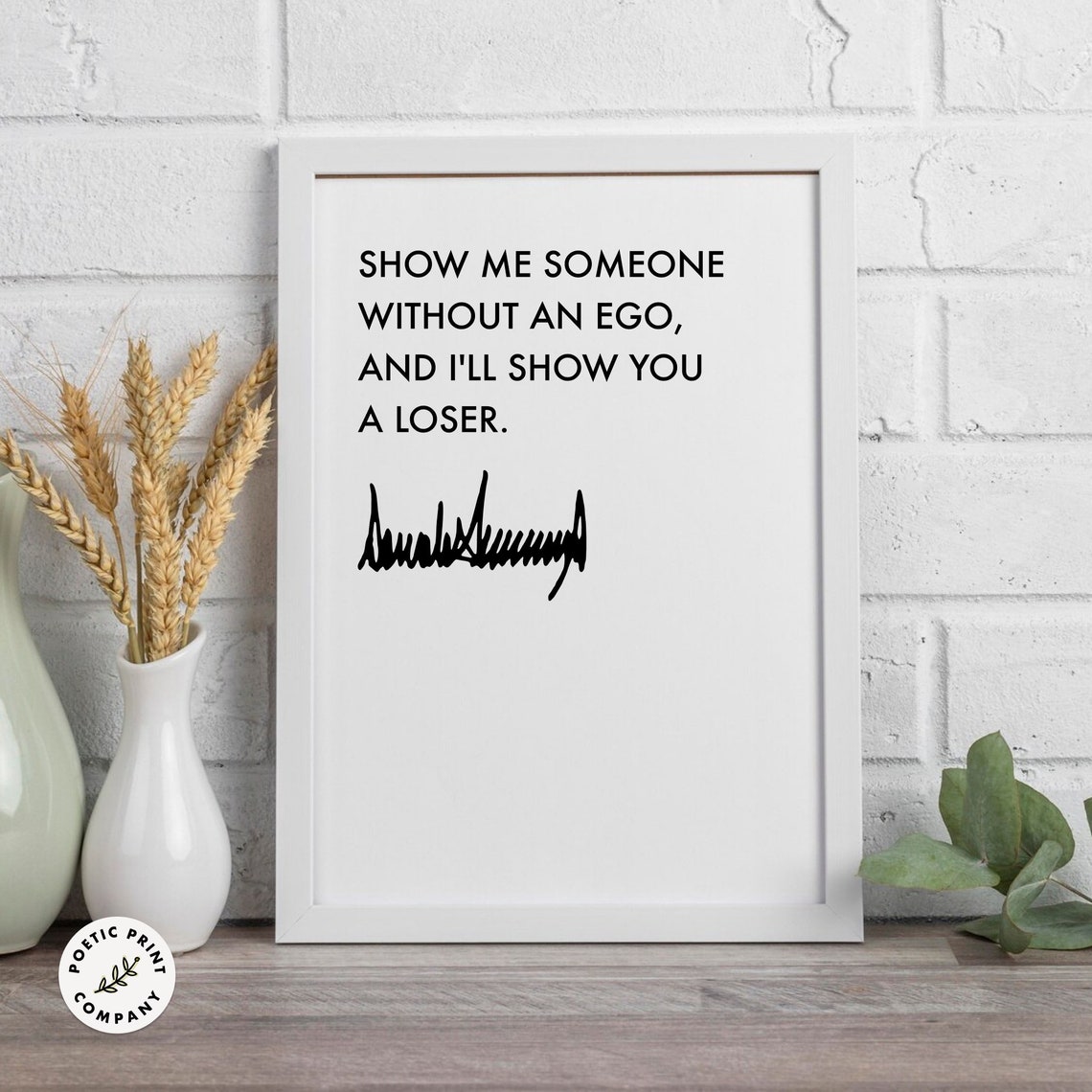 Donald Trump Quote Show Me Someone Without An Ego Gift For Trump Followers And Fans Of The 47th Potus Trump 2024 Poster Print - Image 6