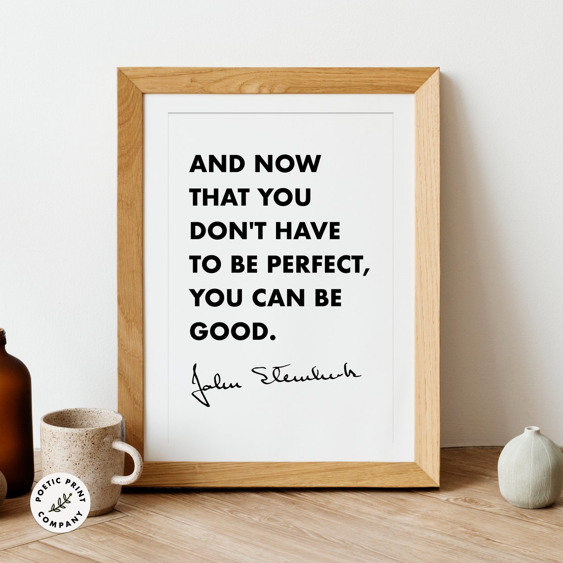 John Steinbeck Now That You Dont Have To Be Perfect Be Good Poster - Image 3