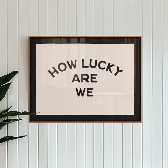 How Lucky Are We Quote Poster, Stamped Lettering