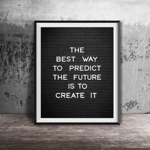 The Best Way to Predict the Future Is to Create It Quote Poster