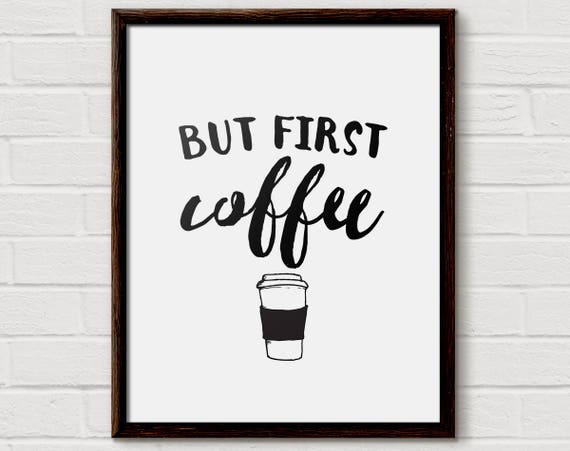 But First Coffee Coffee Home Decor Kitchen Decor Coffee Sign Coffee Print Coffee Lover Coffee Art Coffee Bar Coffee Lover Gift