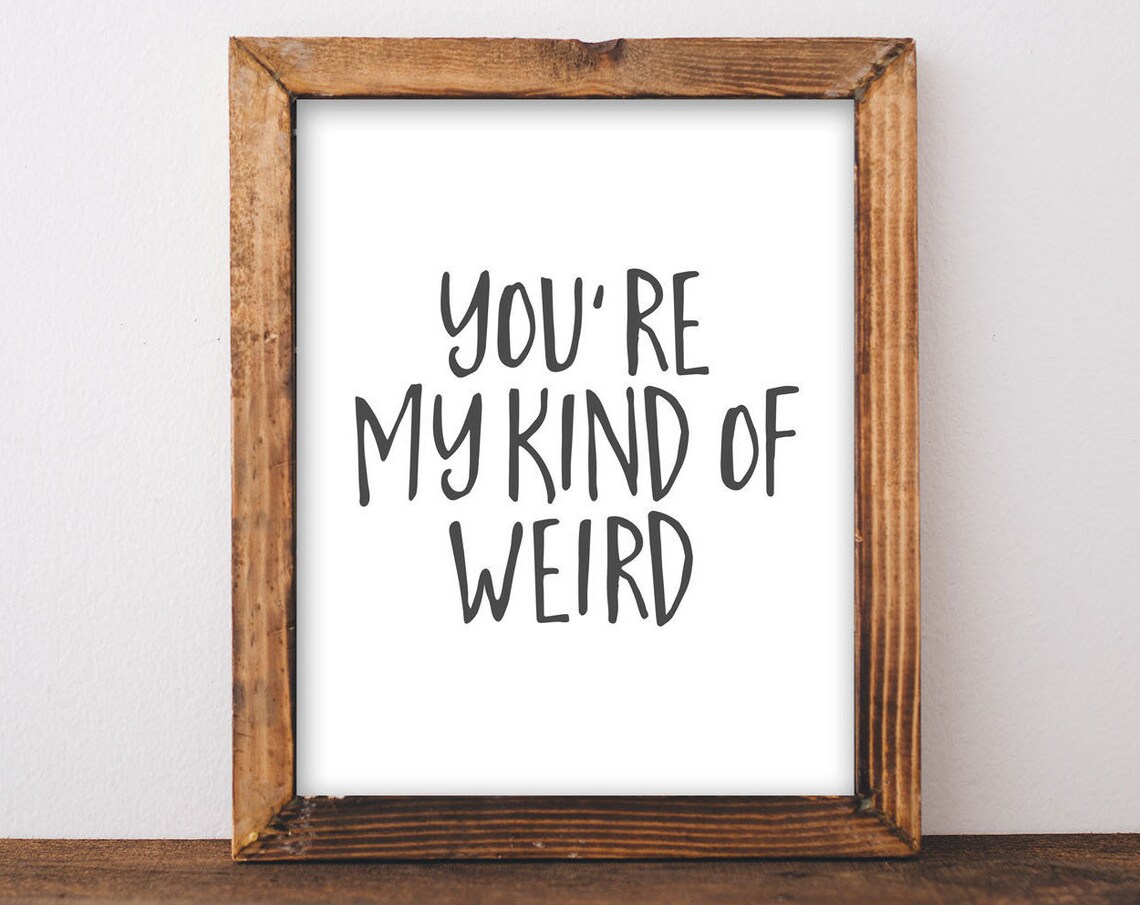 You're My Kind Of Weird Handwritten Quote Love Friendship Sign Poster