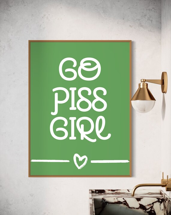 Go Piss Girl White Text Green Funny Bathroom Quote Art Poster