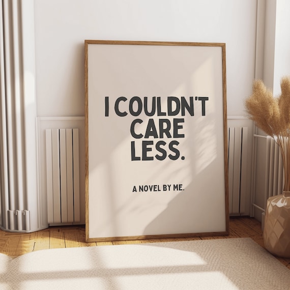 I Couldn't Care Less A Novel By Me Bold Funny Sarcastic Quote Poster