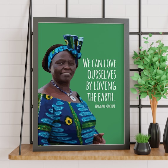 Wangari Maathai Love Ourselves by Loving the Earth Quote Portrait Poster