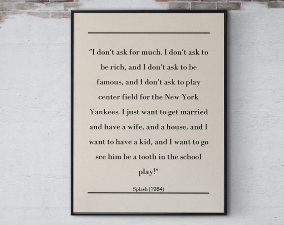 Splash Quote I Dont Ask For Much Poster Wall Art Funny Inspirational Movie Quote Poster Home Wall Decor