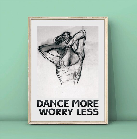 Edgar Degas Dancer Sketch Black Type Dance More Worry Less Quote Poster