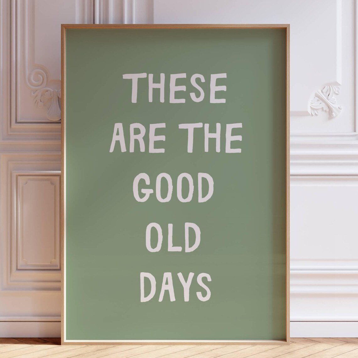 These Are The Good Old Days Sage Green Simple Quote Art Poster