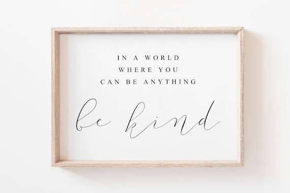 In a World Where You Can Be Anything Be Kind Inspirational Quote Poster