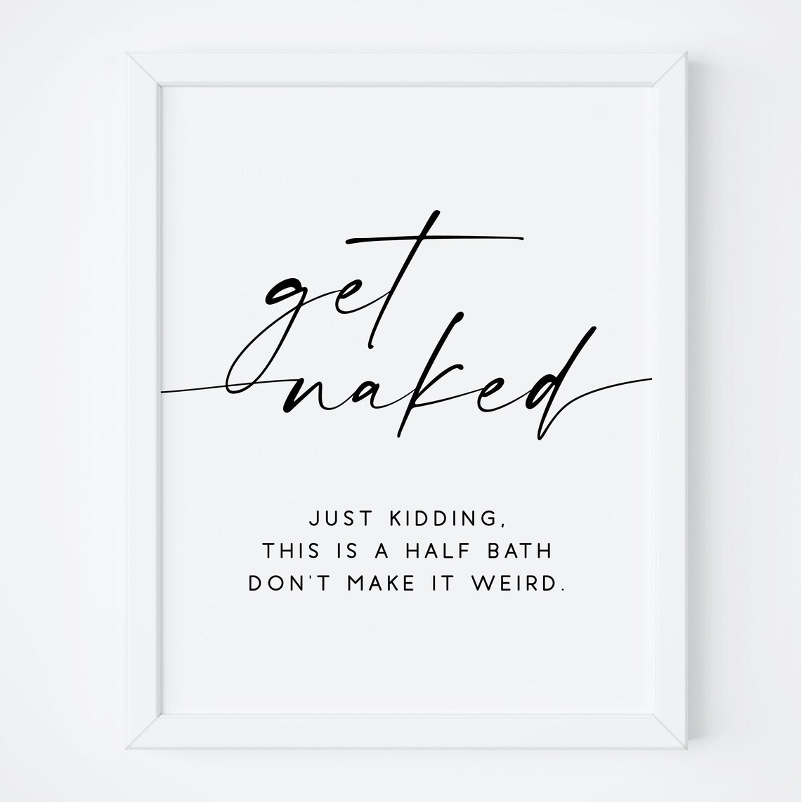 Get Naked Bathroom Quote Print, Wall Decor