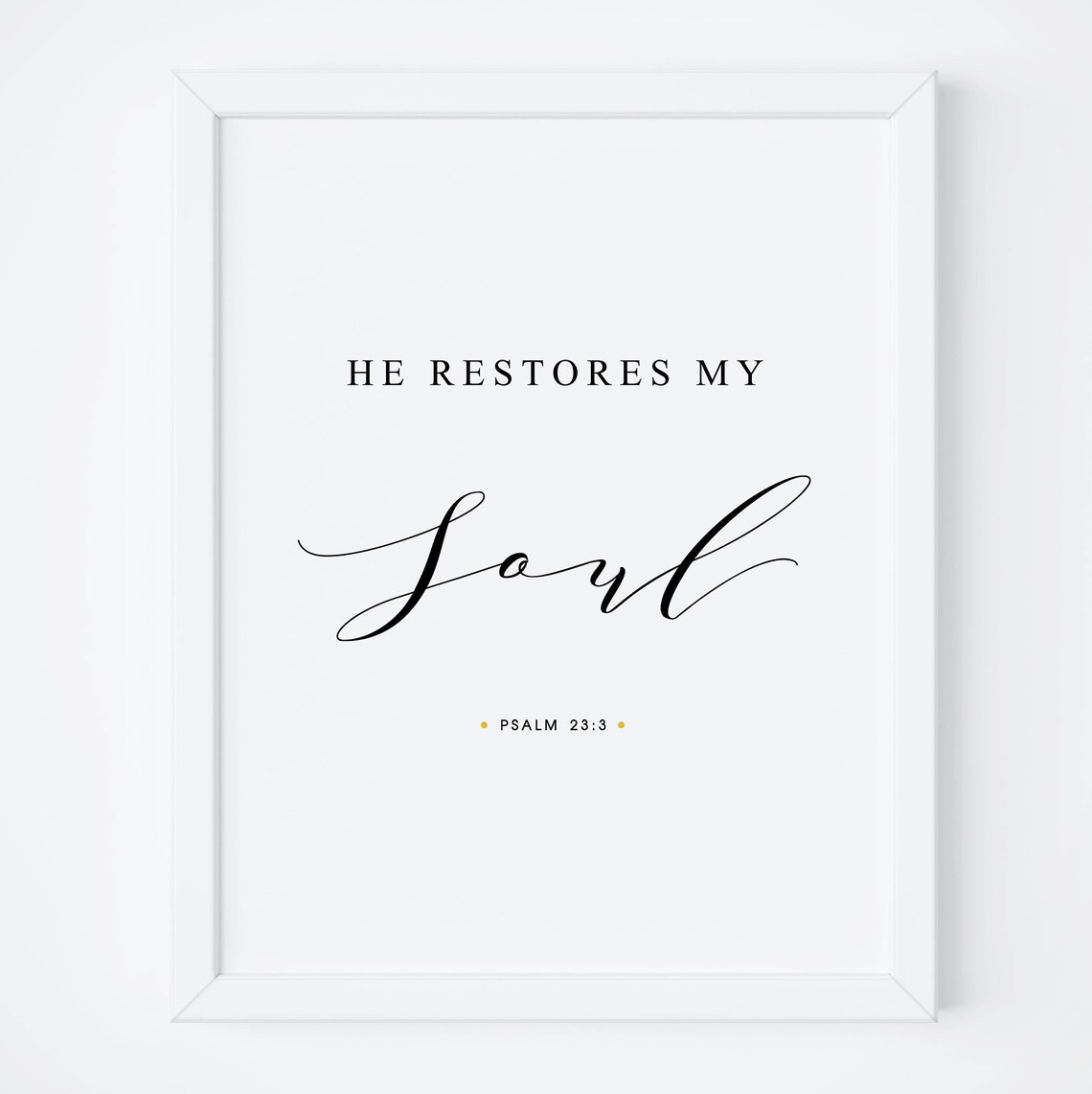 He Restores My Soul Psalm 23:3 Bible Verse Print