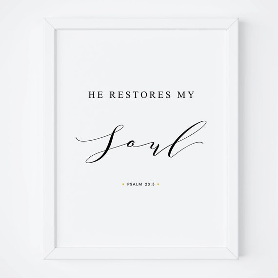 He Restores My Soul Psalm 23:3 Bible Verse Print