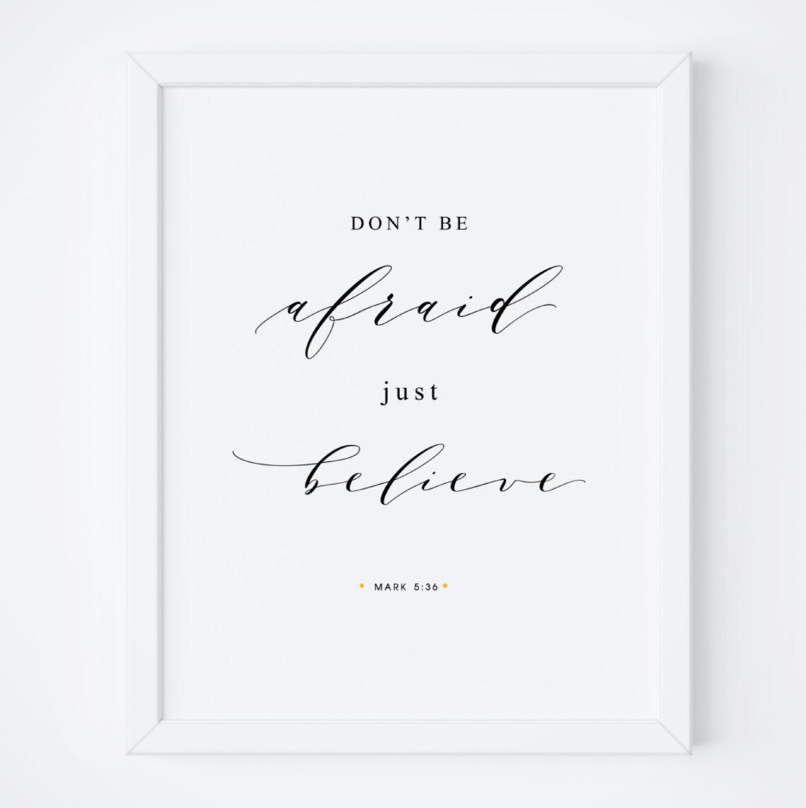 Don't Be Afraid, Just Believe Bible Verse Art Print