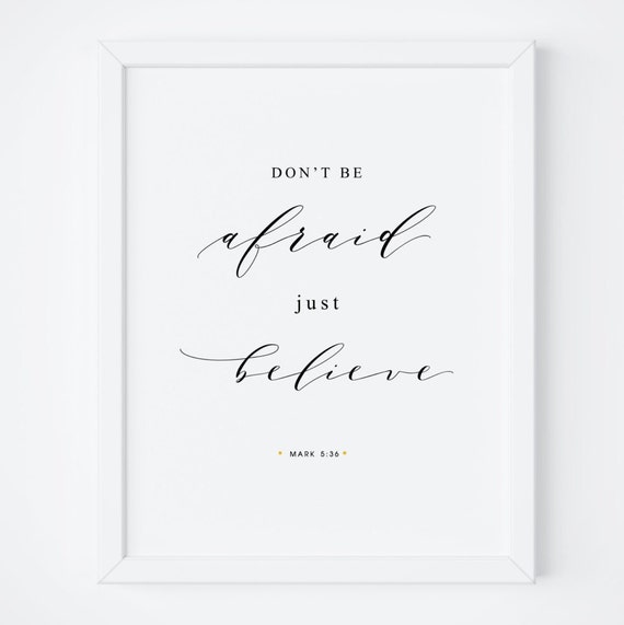 Don't Be Afraid, Just Believe Bible Verse Art Print