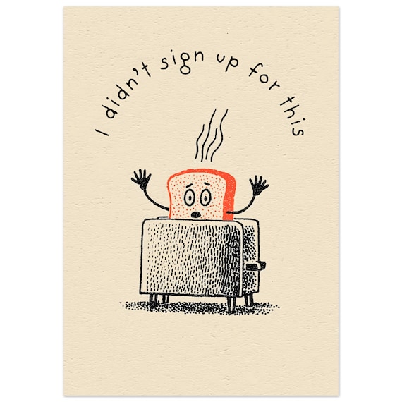 I Didn't Sign Up For This Funny Toast Cartoon Kitchen Poster
