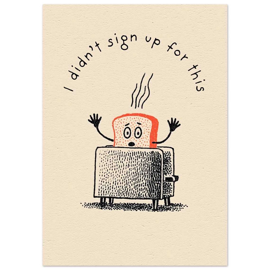I Didn't Sign Up For This Funny Toast Cartoon Kitchen Poster