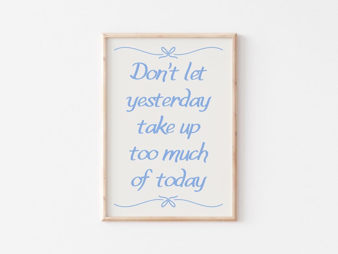 Don't Let Yesterday Take Up Too Much Of Today Blue Script Poster - Image 2