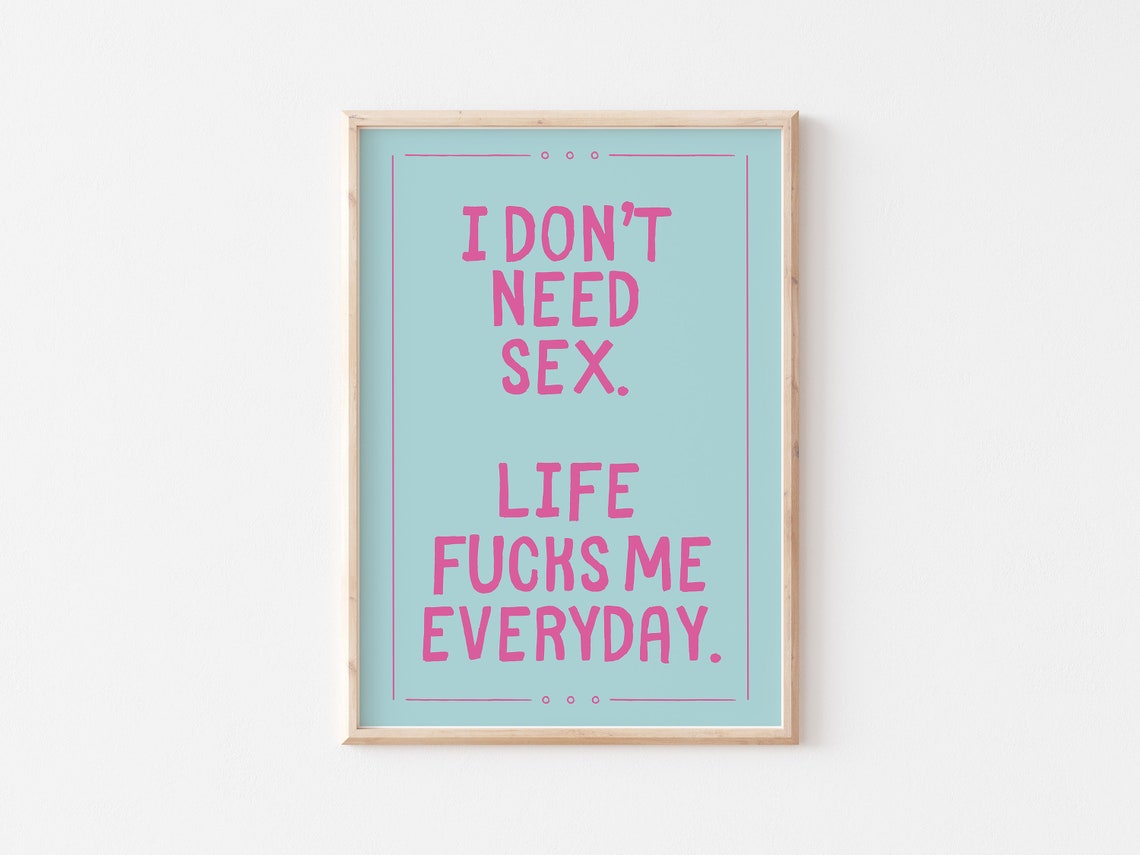 I Dont Need Sex Life Fucks Me Everyday Pink Sarcastic Poster - Image 4