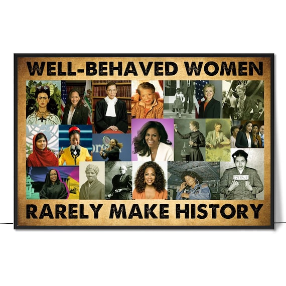 Well Behaved Women Rarely Make History Famous Women Collage Print