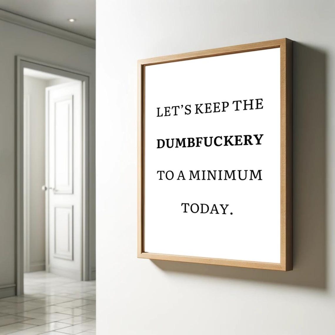 Keep the Dumbfuckery to a Minimum Funny Sarcastic Office Quote Poster - Image 2