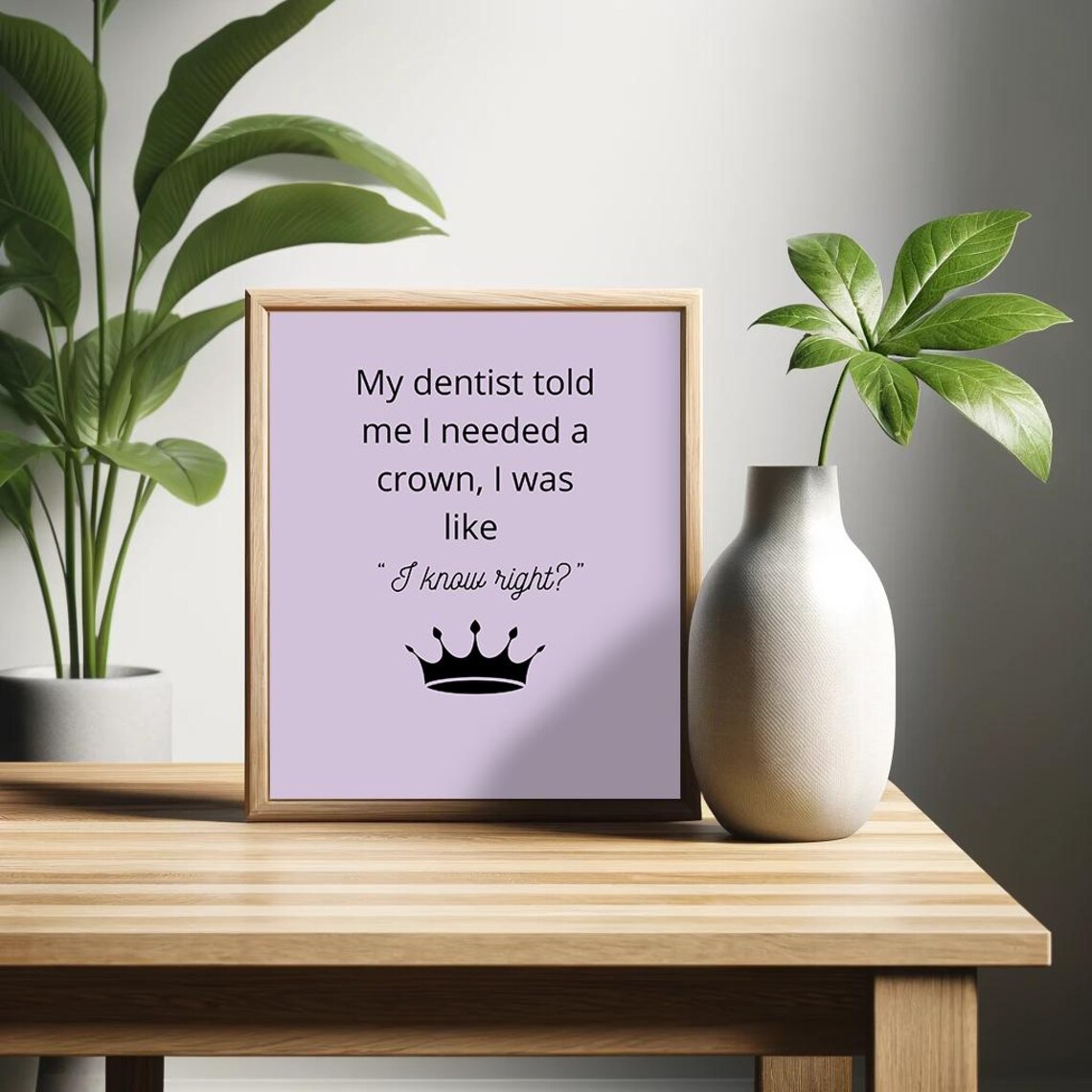 My Dentist Said I Needed A Crown I Said I Know Right Poster Funny Saying Retro Wall Art