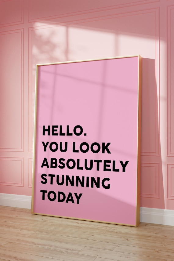 Hello You Look Absolutely Stunning Today Quote Pink Positive Poster