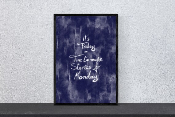 Its Friday Time To Make Stories For Monday Weekend Art Poster