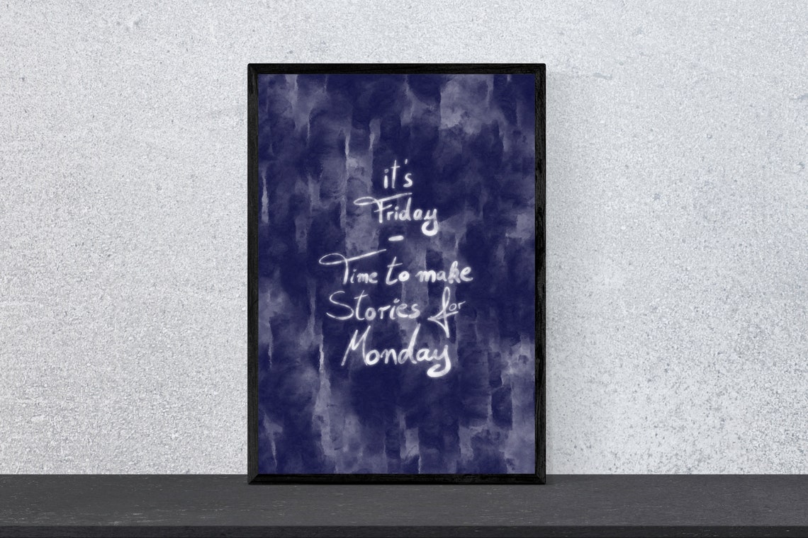 Its Friday Time To Make Stories For Monday Weekend Art Poster
