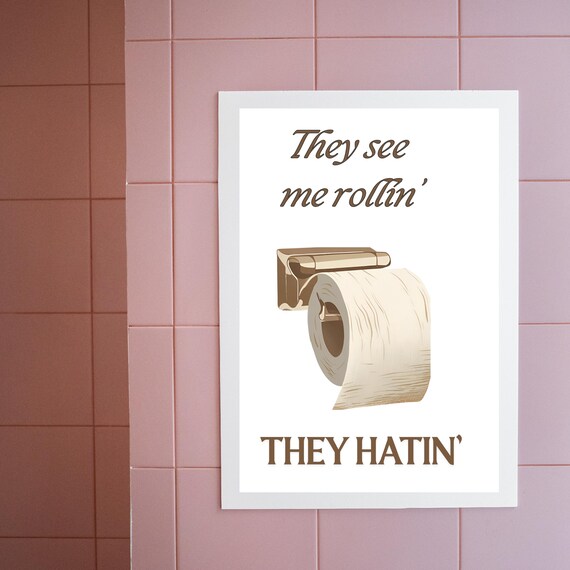 They See Me Rollin Toilet Paper Funny Quote Poster for Bathroom