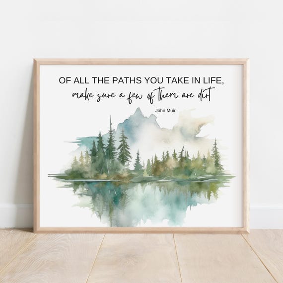 John Muir Quote Of All The Paths You Take In Life Make Sure A Few Them Are Dirt Wilderness Art Print Watercolor Mountain